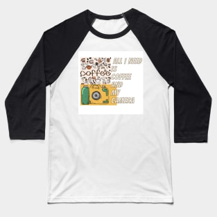 All i need is coffee and my camera Baseball T-Shirt